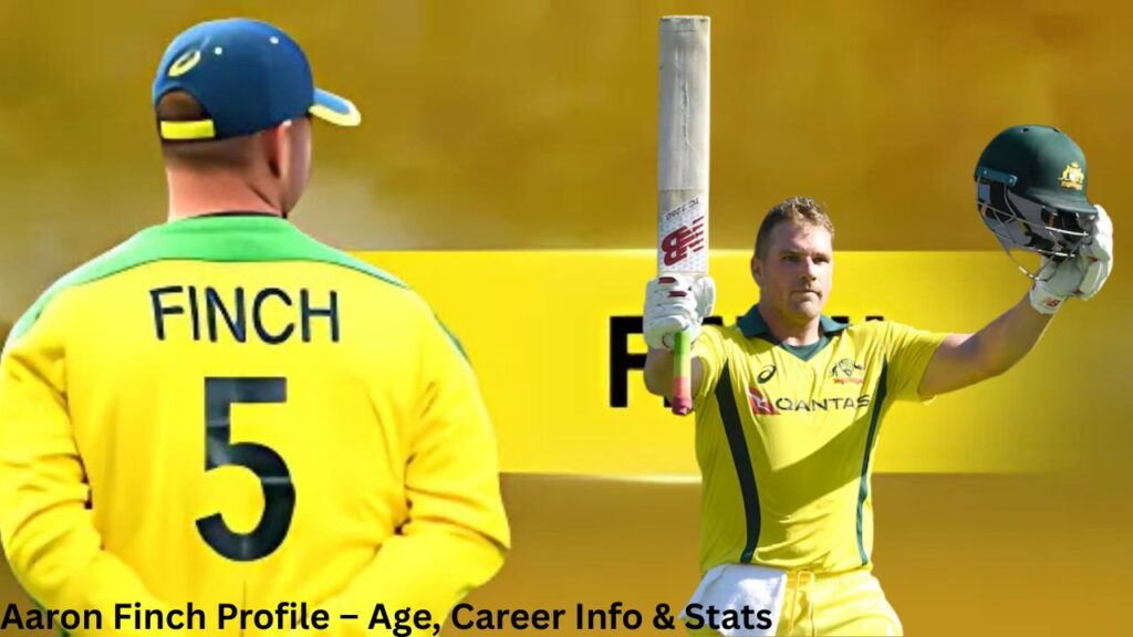 Aaron Finch Profile – Age, Career Info & Stats