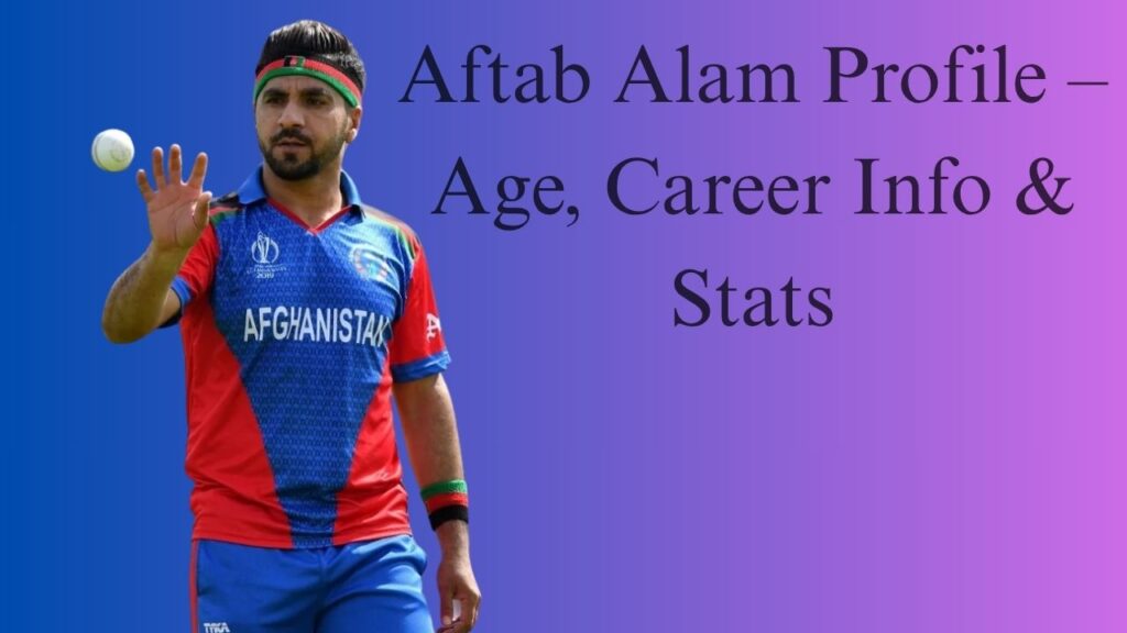 Aftab Alam Profile – Age, Career Info & Stats