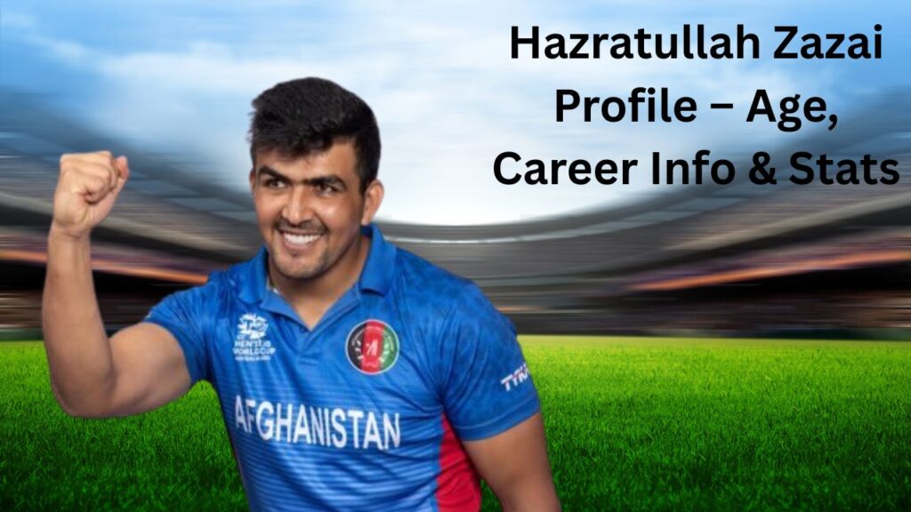 Hazratullah Zazai Profile – Age, Career Info & Stats