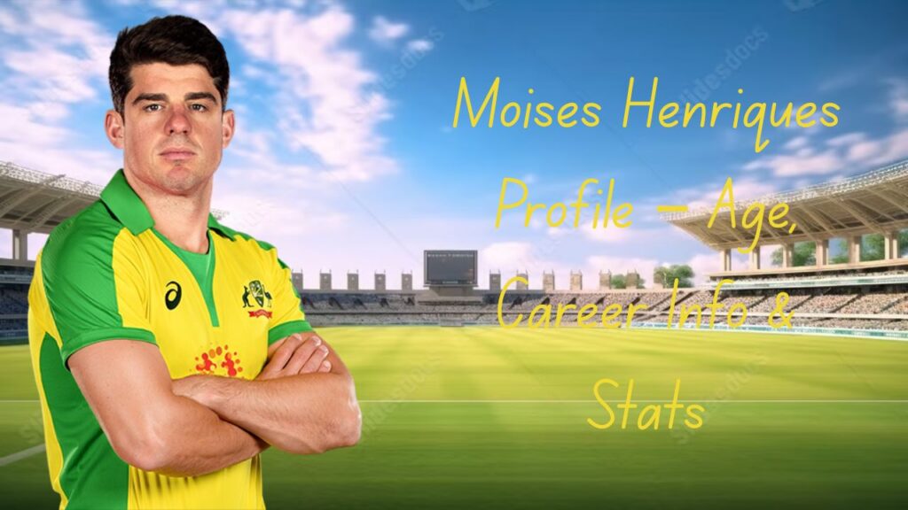 Moises Henriques Profile – Age, Career Info & Stats