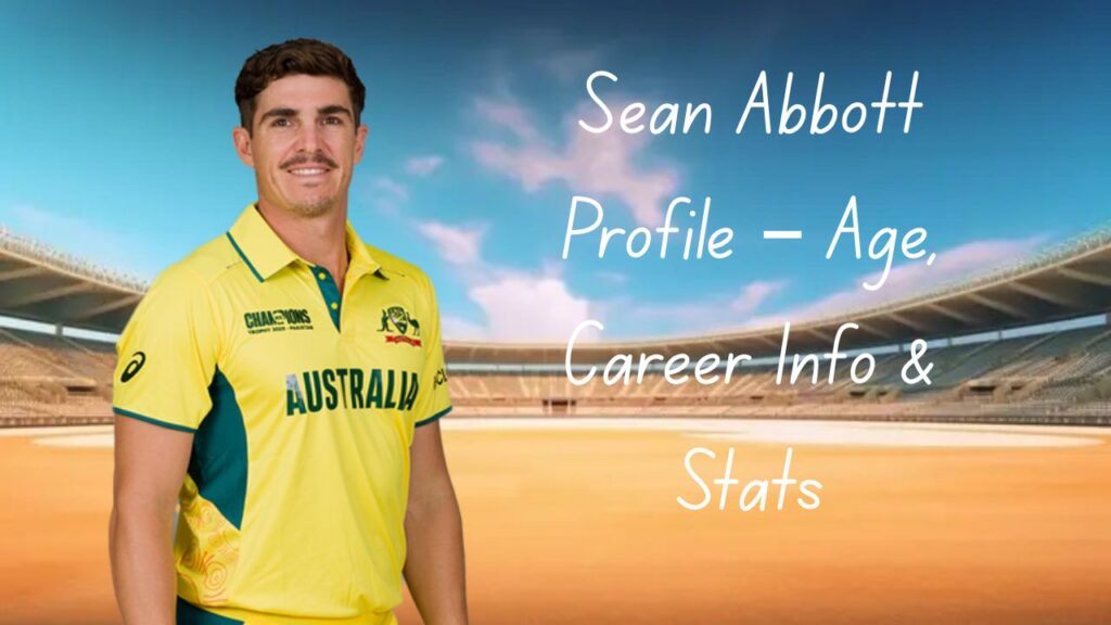 Sean Abbott Profile – Age, Career Info & Stats