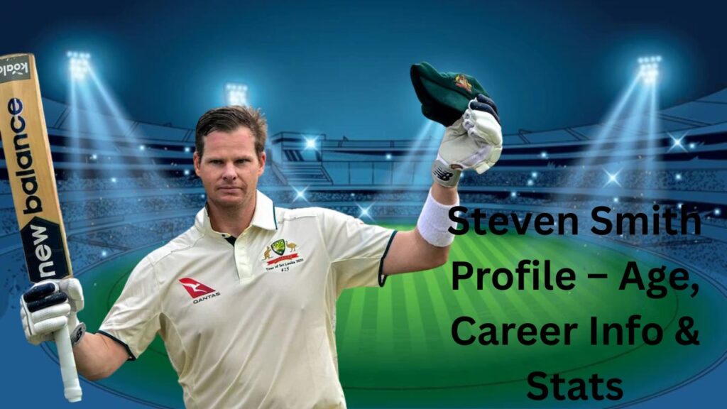 Steven Smith Profile – Age, Career Info & Stats