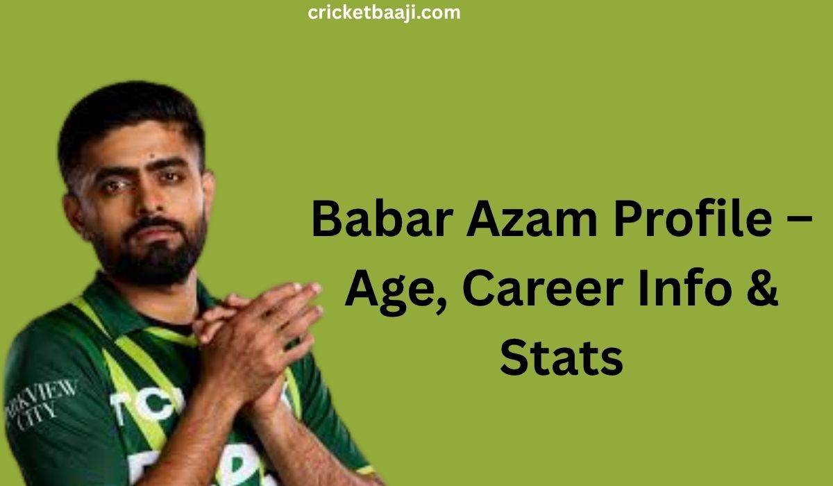Babar Azam Profile – Age, Career Info & Stats
