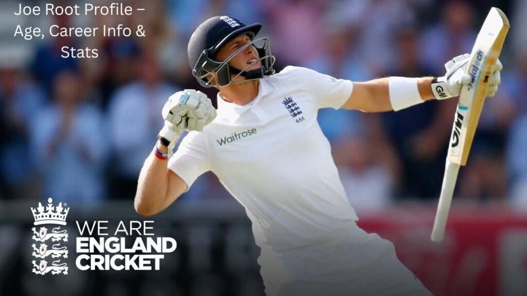Joe Root Profile – Age, Career Info & Stats