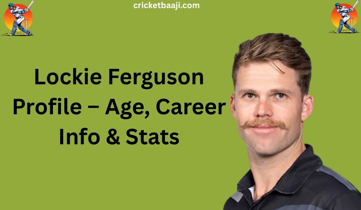 Lockie Ferguson Profile – Age, Career Info & Stats