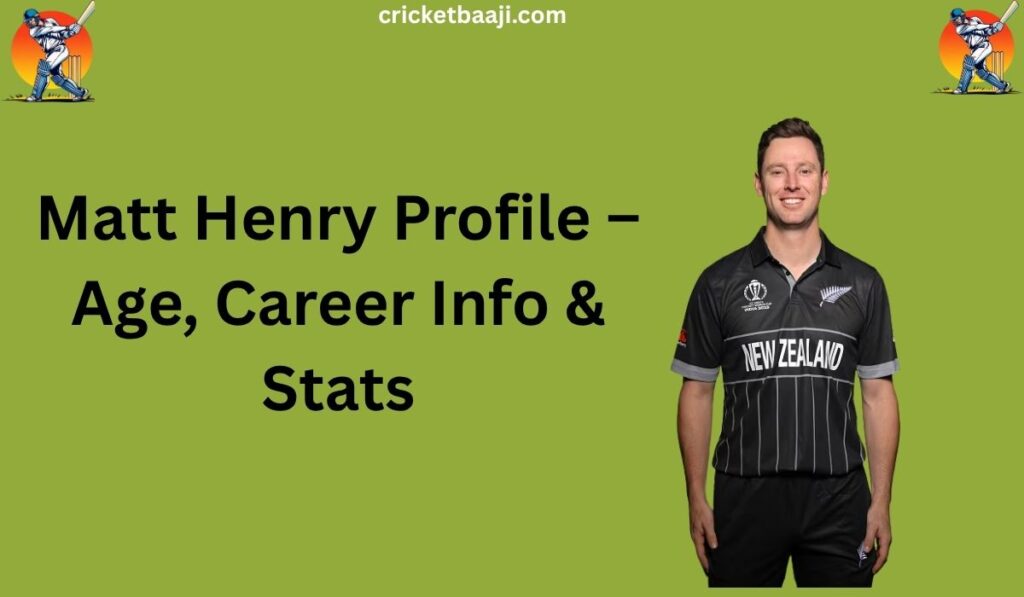 Matt Henry Profile – Age, Career Info & Stats