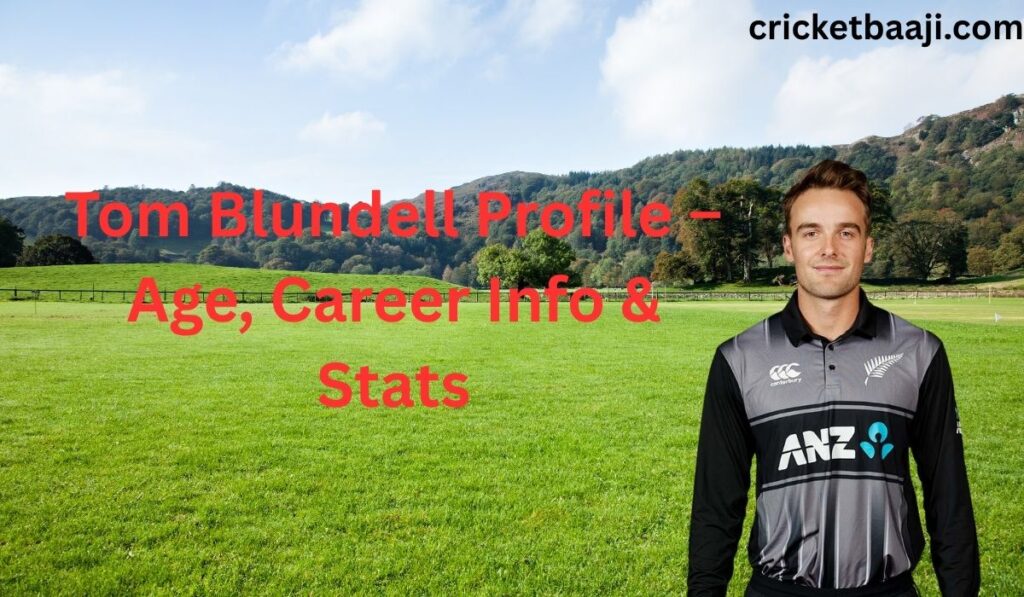 Tom Blundell Profile – Age, Career Info & Stats