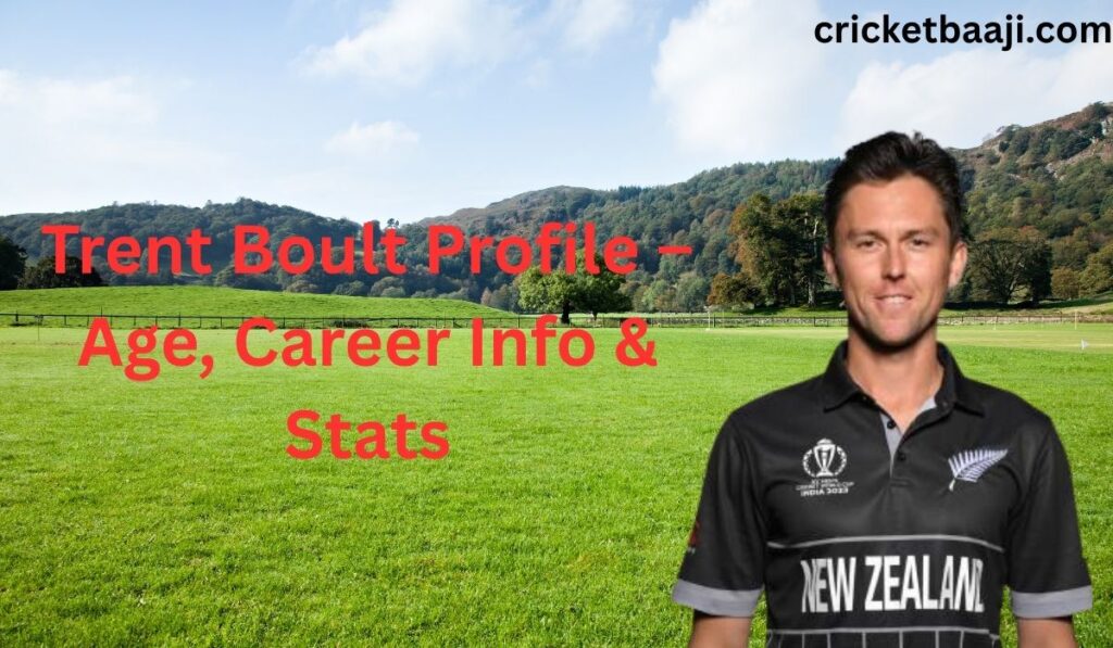 Trent Boult Profile – Age, Career Info & Stats