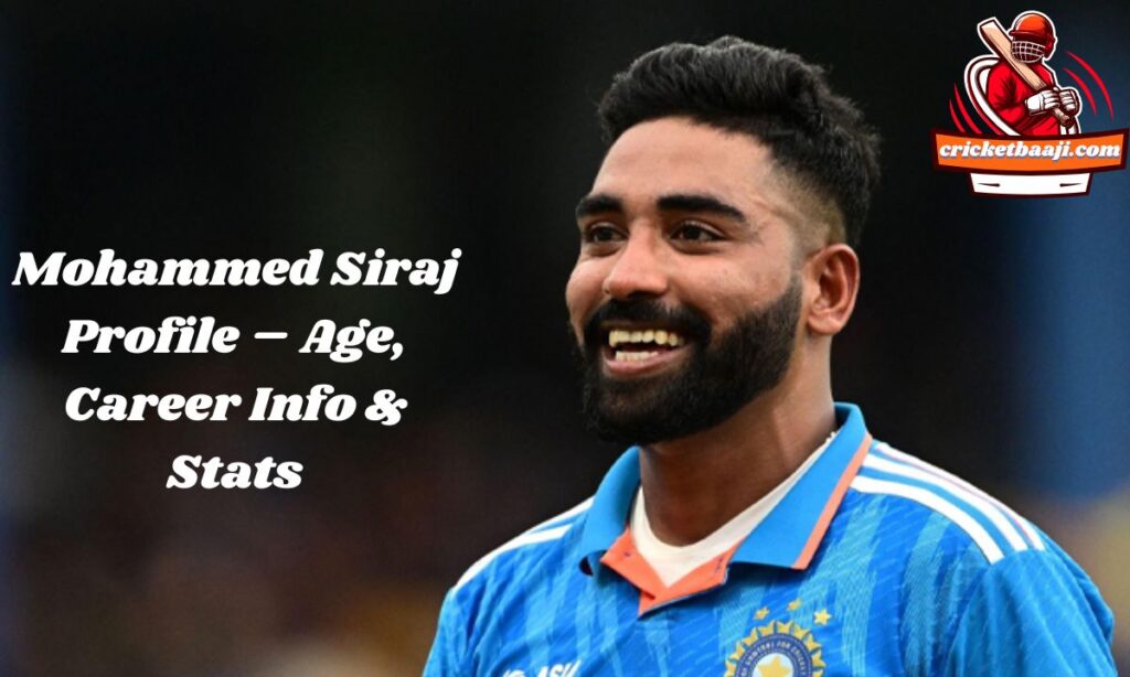 Mohammed Siraj Profile – Age, Career Info & Stats