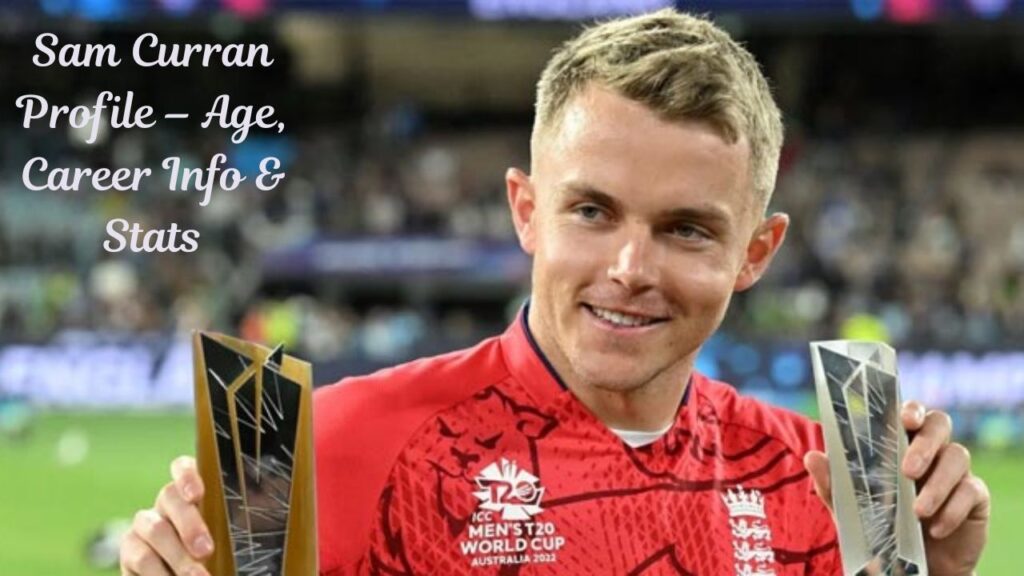 Sam Curran Profile – Age, Career Info & Stats