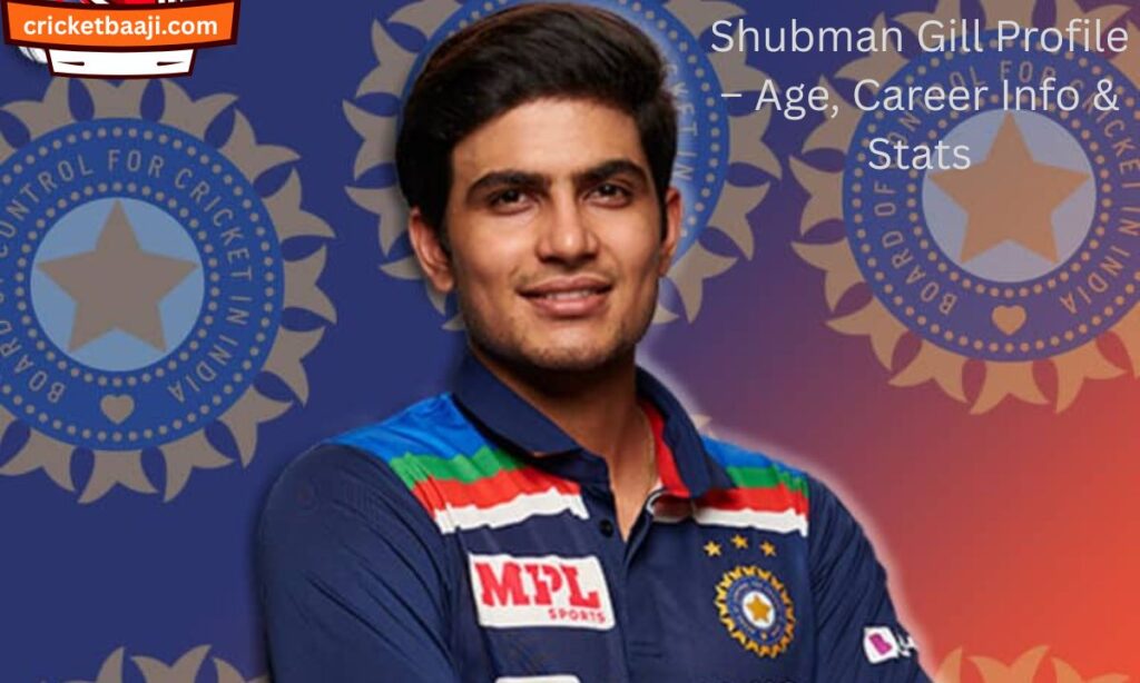 Shubman Gill Profile – Age, Career Info & Stats