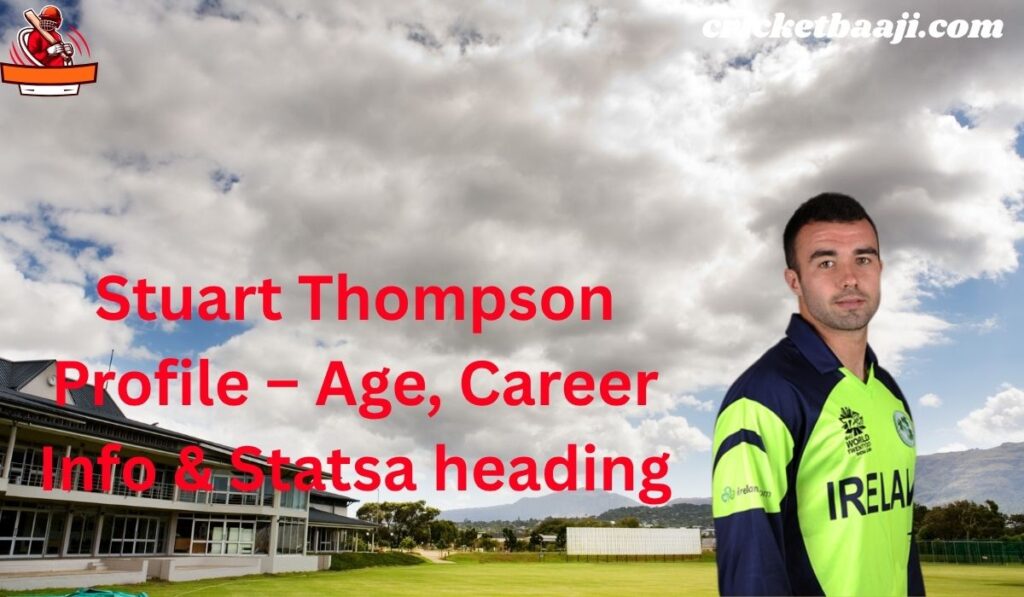 Stuart Thompson Profile – Age, Career Info & Stats