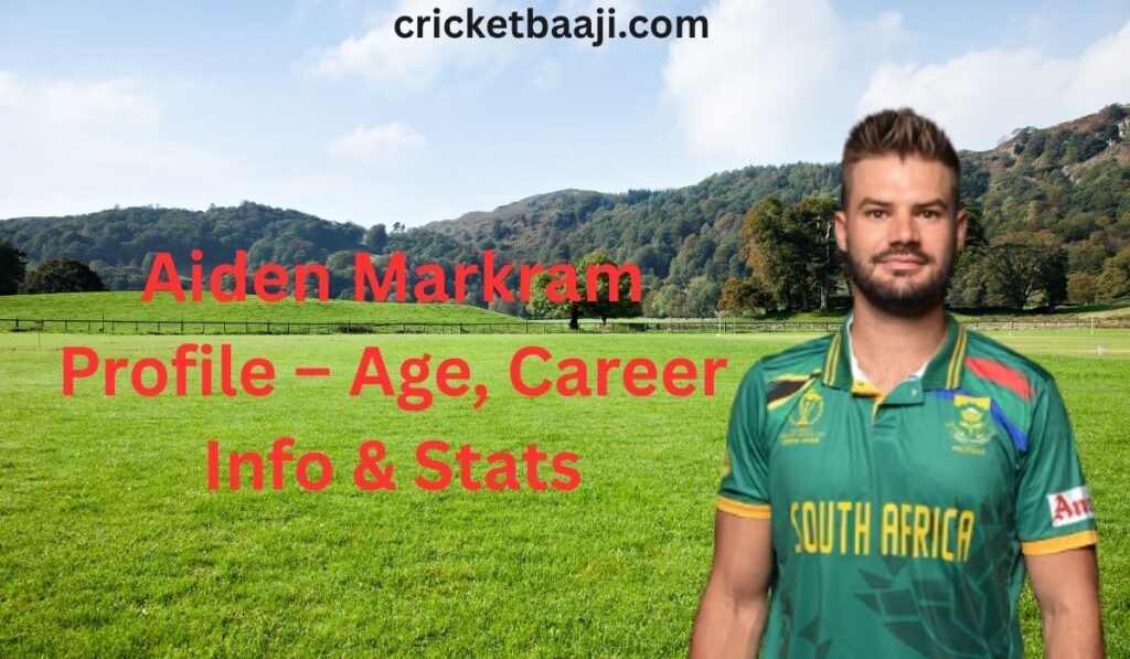 Aiden Markram Profile – Age, Career Info & Stats