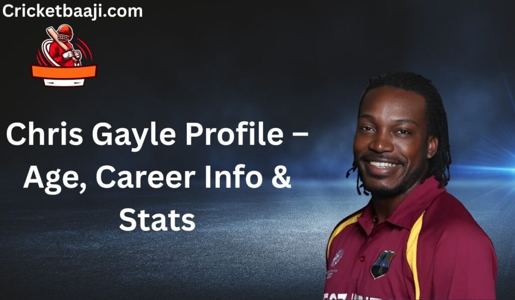 Chris Gayle Profile – Age, Career Info & Stats