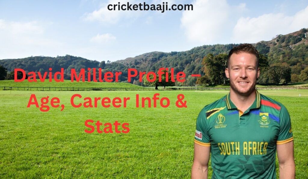 David Miller Profile – Age, Career Info & Stats