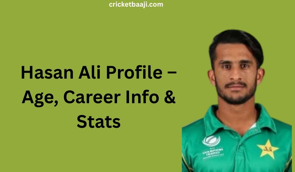 Hasan Ali Profile – Age, Career Info & Stats