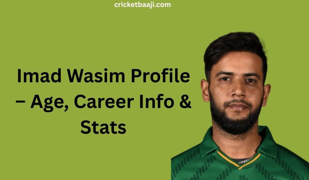 Imad Wasim Profile – Age, Career Info & Stats