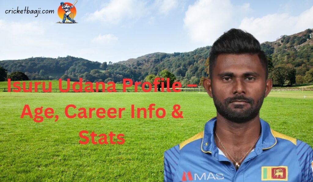 Isuru Udana Profile – Age, Career Info & Stats