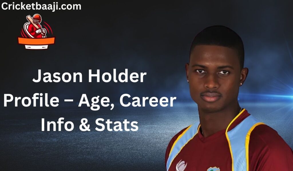 Jason Holder Profile – Age, Career Info & Stats