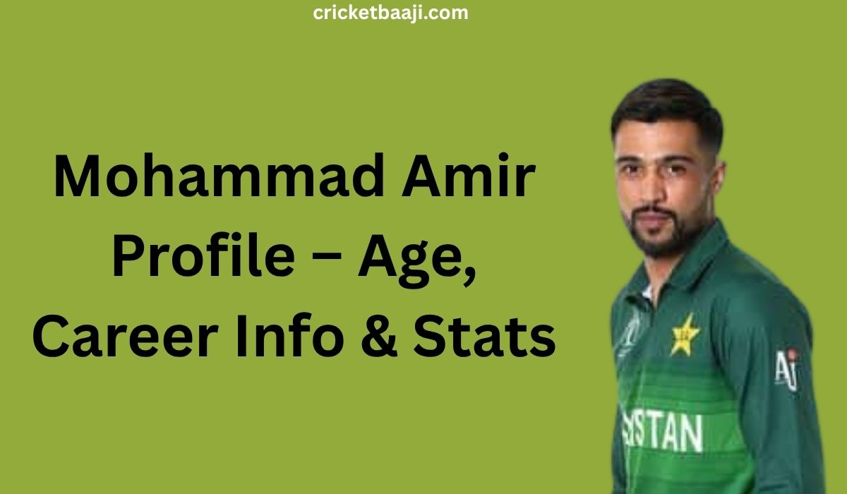 Mohammad Amir Profile – Age, Career Info & Stats