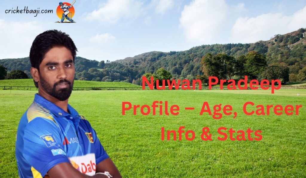 Nuwan Pradeep Profile – Age, Career Info & Stats