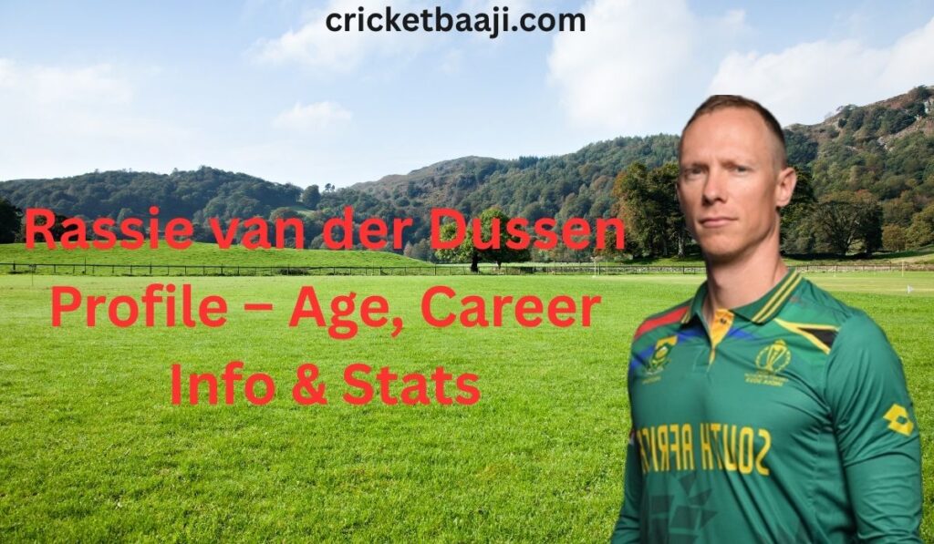 Rassie van der Dussen Profile – Age, Career Info & Stats