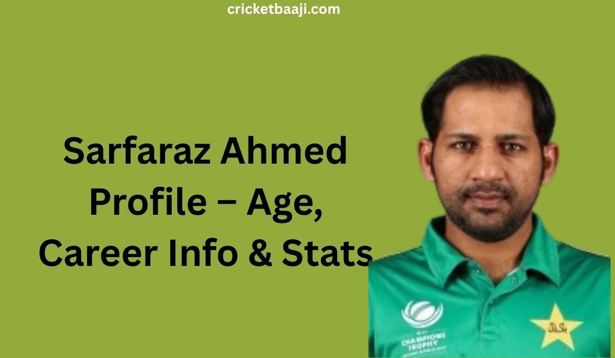 Sarfaraz Ahmed Profile – Age, Career Info & Stats