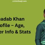 Shadab Khan Profile – Age, Career Info & Stats