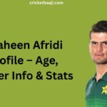 Shaheen Afridi Profile – Age, Career Info & Stats