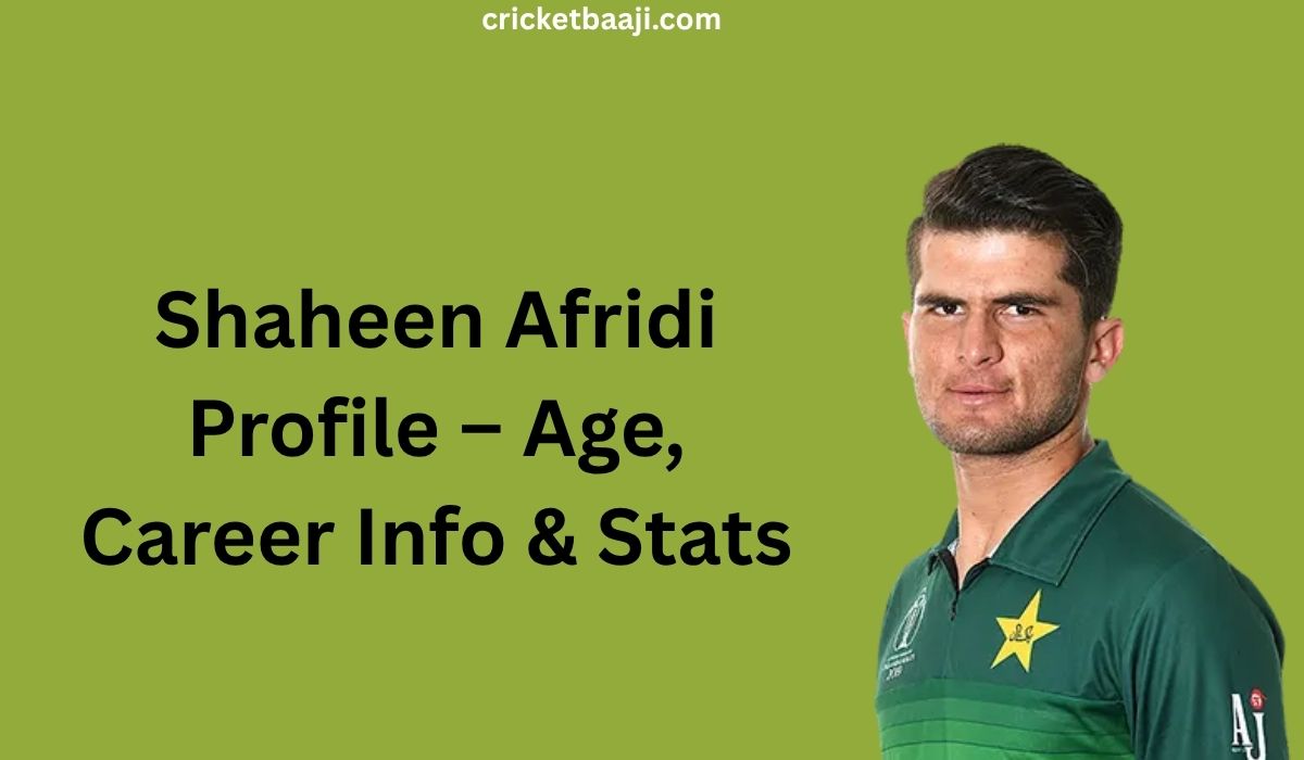 Shaheen Afridi Profile – Age, Career Info & Stats