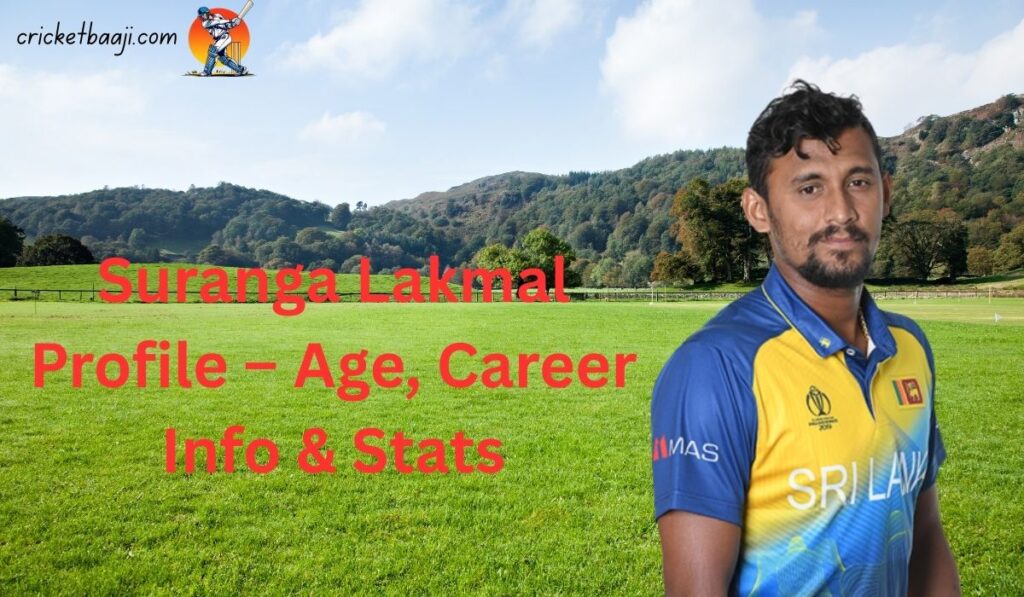 Suranga Lakmal Profile – Age, Career Info & Stats