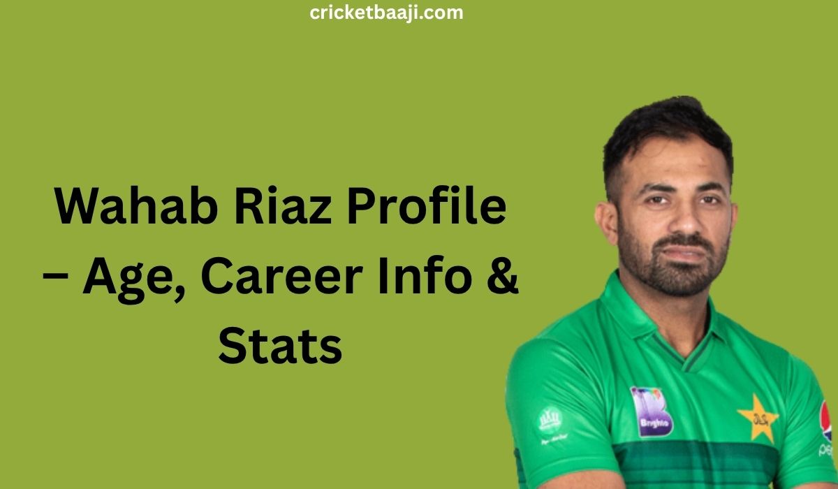 Wahab Riaz Profile – Age, Career Info & Stats