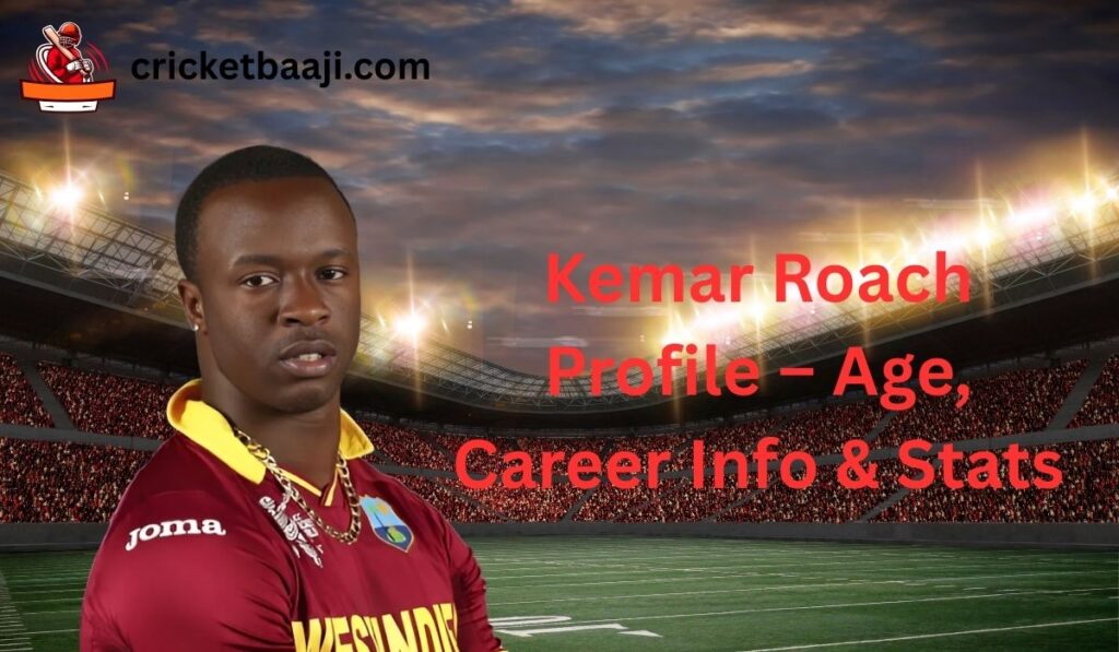 Kemar Roach Profile – Age, Career Info & Stats