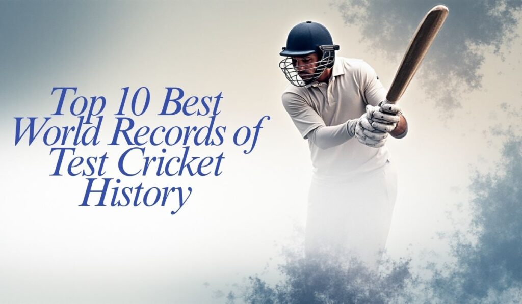 Top 10 Best World Records of Test Cricket History