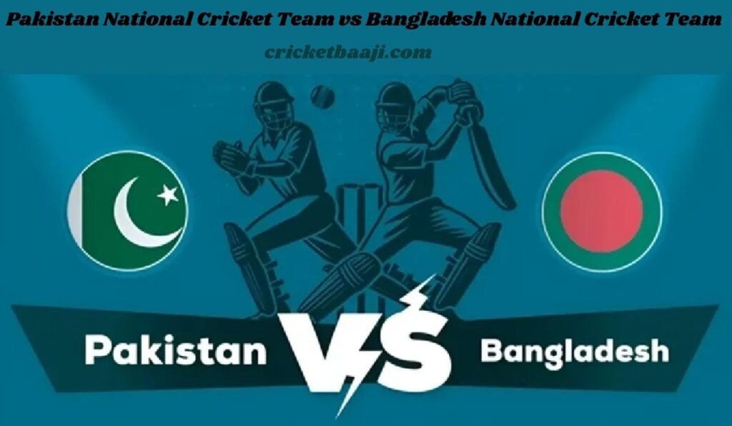 Pakistan National Cricket Team vs Bangladesh National Cricket Team