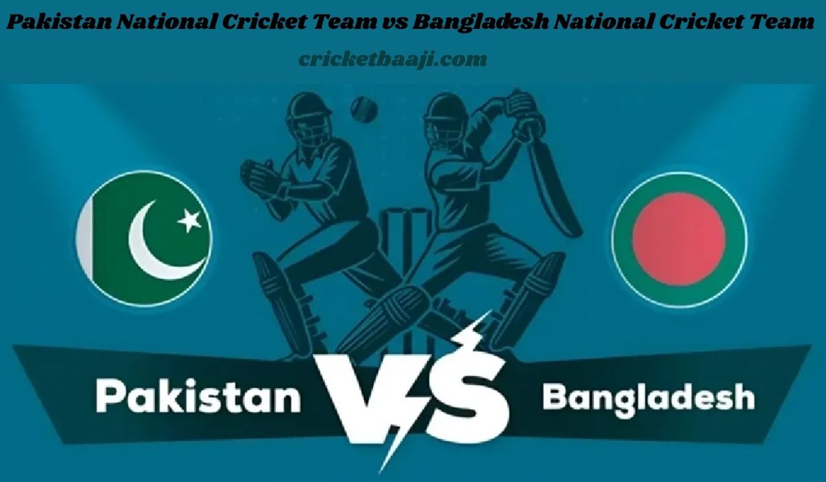 Pakistan National Cricket Team vs Bangladesh National Cricket Team