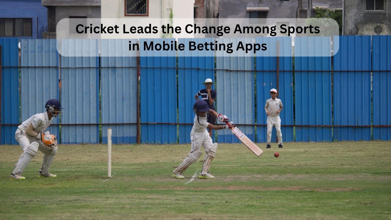 Cricket Leads the Change Among Sports in Mobile Betting Apps